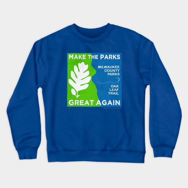 Make The Parks Great Again • Milwaukee County Parks Crewneck Sweatshirt by The MKE Rhine Maiden